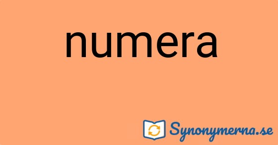Bild som illustrerar ordet numera och dess synonymer.