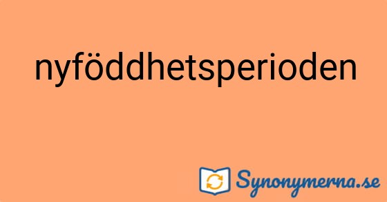 Bild som illustrerar ordet nyföddhetsperioden och dess synonymer.
