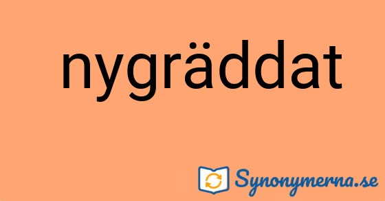 Bild som illustrerar uttrycket  nygräddat och dess synonymer.