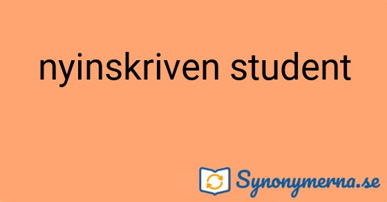 Bild som illustrerar uttrycket nyinskriven student och dess synonymer.