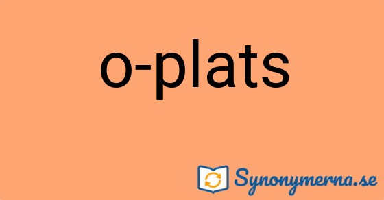 Bild som illustrerar uttrycket o-plats och dess synonymer.