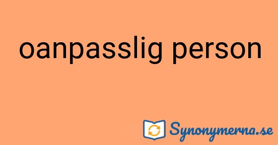 Bild som illustrerar uttrycket oanpasslig person och dess synonymer.