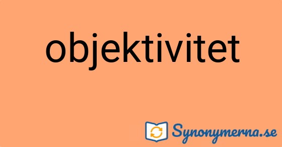 Bild som illustrerar ordet objektivitet och dess synonymer.