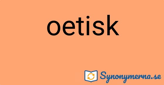 Bild som illustrerar ordet oetisk och dess synonymer.