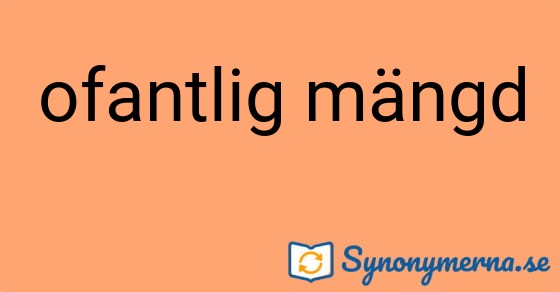 Bild som illustrerar uttrycket ofantlig mängd och dess synonymer.