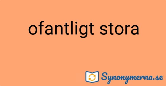 Bild som illustrerar uttrycket ofantligt stora och dess synonymer.