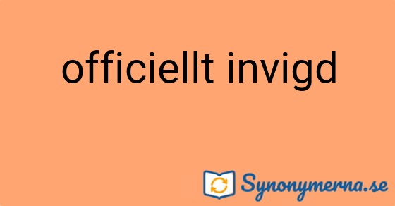 Bild som illustrerar uttrycket officiellt invigd och dess synonymer.