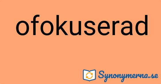 Bild som illustrerar ordet ofokuserad och dess synonymer.