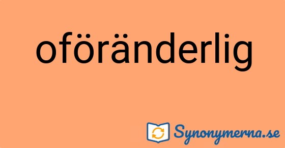 Bild som illustrerar ordet oföränderlig och dess synonymer.