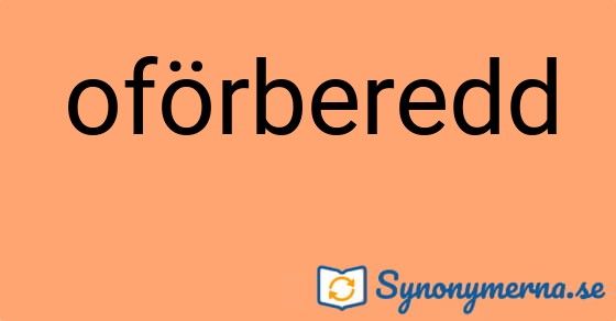 Bild som illustrerar ordet oförberedd och dess synonymer.