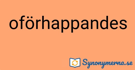 Bild som illustrerar ordet oförhappandes och dess synonymer.