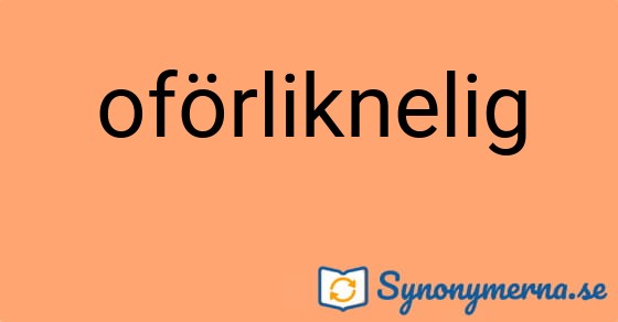 Bild som illustrerar ordet oförliknelig och dess synonymer.