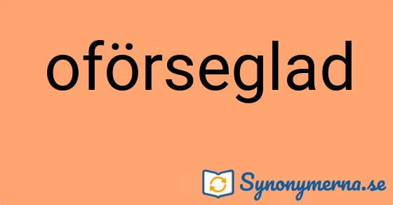 Bild som illustrerar ordet oförseglad och dess synonymer.