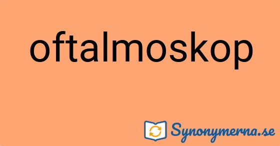 Bild som illustrerar ordet oftalmoskop och dess synonymer.