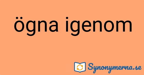 Bild som illustrerar uttrycket ögna igenom och dess synonymer.