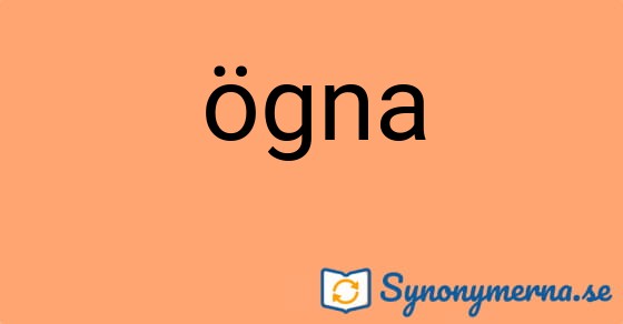 Bild som illustrerar ordet ögna och dess synonymer.