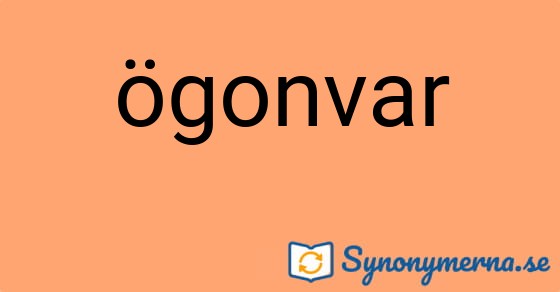 Bild som illustrerar ordet ögonvar och dess synonymer.