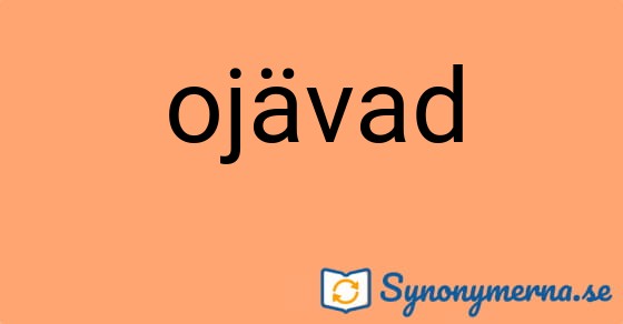 Bild som illustrerar ordet ojävad och dess synonymer.
