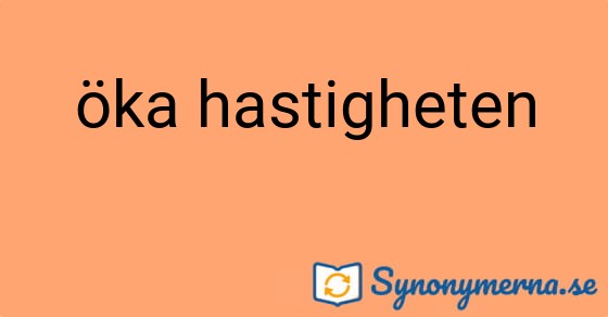 Bild som illustrerar uttrycket öka hastigheten och dess synonymer.
