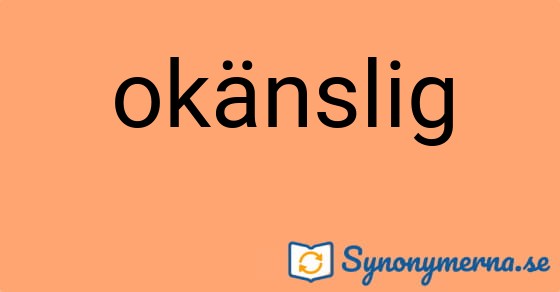 Bild som illustrerar ordet okänslig och dess synonymer.
