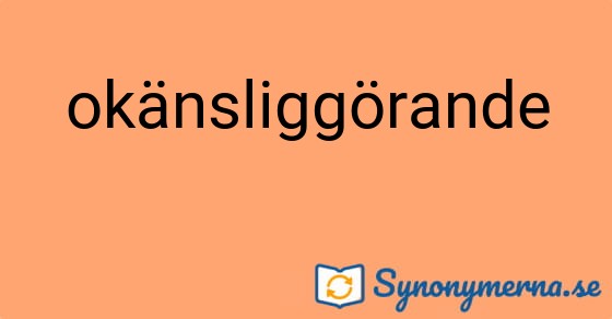 Bild som illustrerar ordet okänsliggörande och dess synonymer.