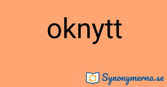 Bild som illustrerar ordet oknytt och dess synonymer.