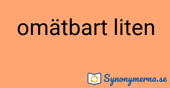 Bild som illustrerar uttrycket omätbart liten och dess synonymer.