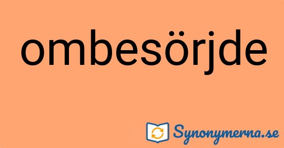 Bild som illustrerar ordet ombesörjde och dess synonymer.