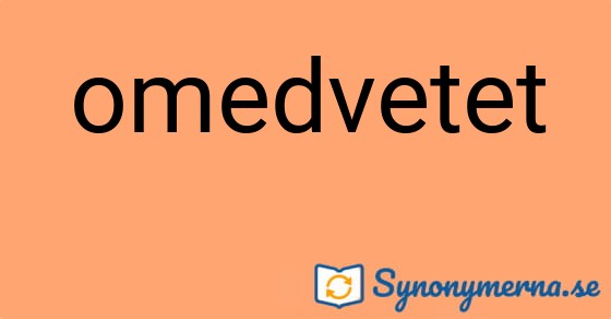 Bild som illustrerar ordet omedvetet och dess synonymer.