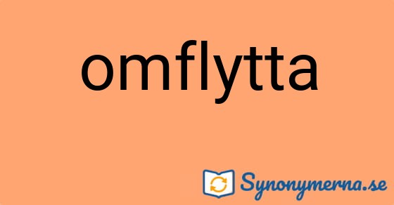 Bild som illustrerar ordet omflytta och dess synonymer.