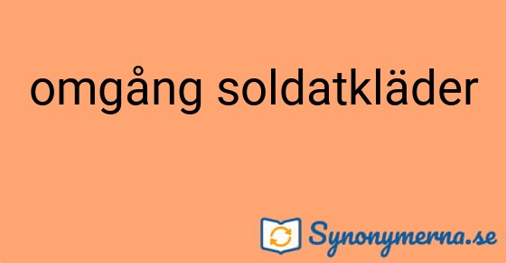 Bild som illustrerar uttrycket omgång soldatkläder och dess synonymer.