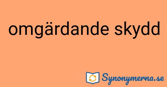 Bild som illustrerar uttrycket omgärdande skydd och dess synonymer.