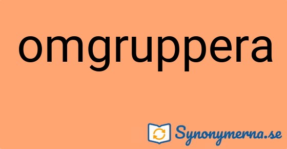 Bild som illustrerar ordet omgruppera och dess synonymer.