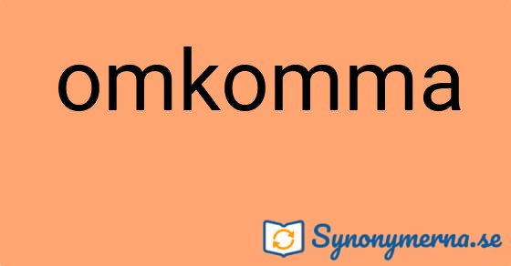 Bild som illustrerar ordet omkomma och dess synonymer.