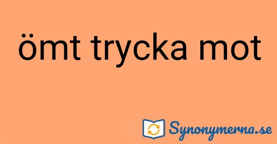 Bild som illustrerar uttrycket ömt trycka mot och dess synonymer.