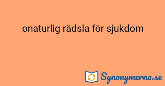 Bild som illustrerar uttrycket onaturlig rädsla för sjukdom och dess synonymer.