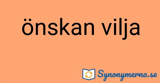 Bild som illustrerar uttrycket önskan vilja och dess synonymer.