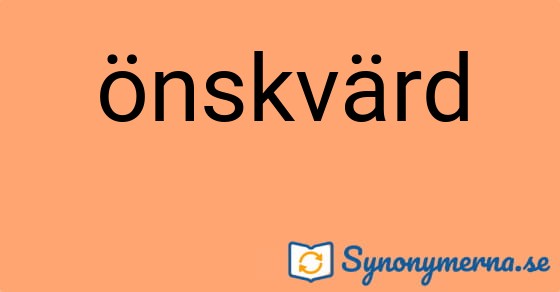 Bild som illustrerar ordet önskvärd och dess synonymer.
