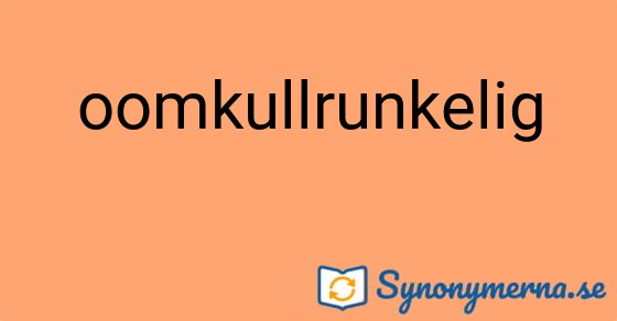Bild som illustrerar ordet oomkullrunkelig och dess synonymer.