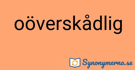 Bild som illustrerar ordet oöverskådlig och dess synonymer.