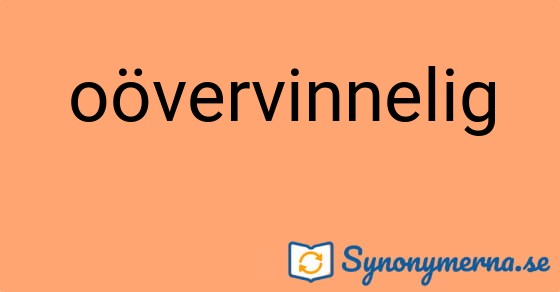 Bild som illustrerar ordet oövervinnelig och dess synonymer.