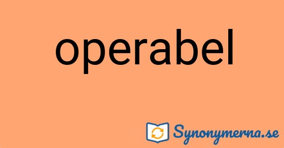 Bild som illustrerar ordet operabel och dess synonymer.