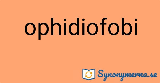Bild som illustrerar ordet ophidiofobi och dess synonymer.