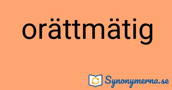 Bild som illustrerar ordet orättmätig och dess synonymer.
