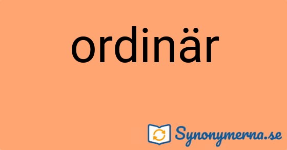 Bild som illustrerar ordet ordinär och dess synonymer.