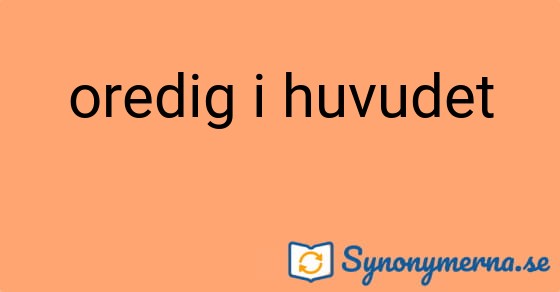 Bild som illustrerar uttrycket oredig i huvudet och dess synonymer.