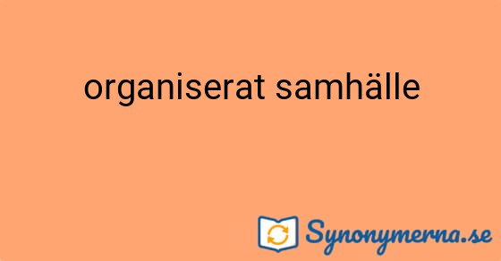 Bild som illustrerar uttrycket organiserat samhälle och dess synonymer.