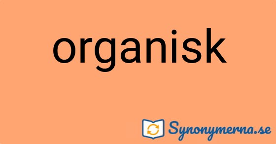 Bild som illustrerar ordet organisk och dess synonymer.