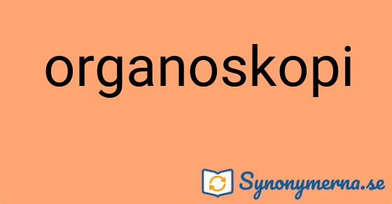 Bild som illustrerar ordet organoskopi och dess synonymer.