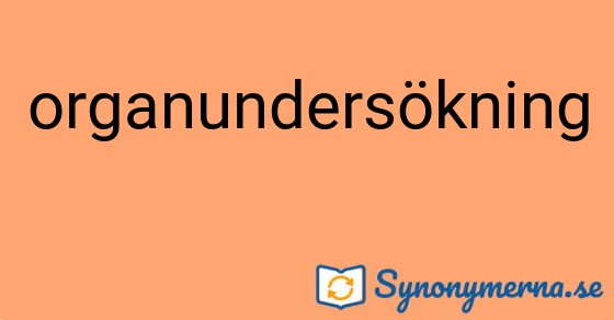 Bild som illustrerar ordet organundersökning och dess synonymer.